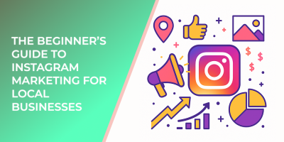The Beginner’s Guide to Instagram Marketing for Local Businesses