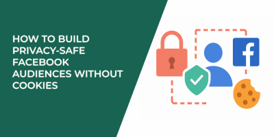 How to Build Privacy-Safe Facebook Audiences Without Cookies