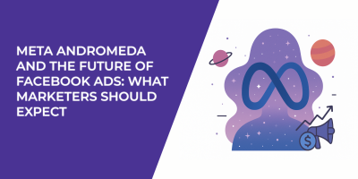 Meta Andromeda and the Future of Facebook Ads: What Marketers Should Expect