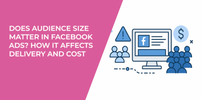 Does Audience Size Matter in Facebook Ads? How It Affects Delivery and Cost