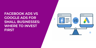 Facebook Ads vs Google Ads for Small Businesses: Where to Invest First