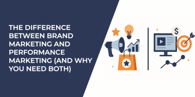 The Difference Between Brand Marketing and Performance Marketing (And Why You Need Both)