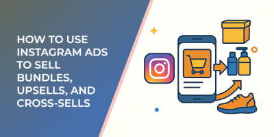 How to Use Instagram Ads to Sell Bundles, Upsells, and Cross-Sells