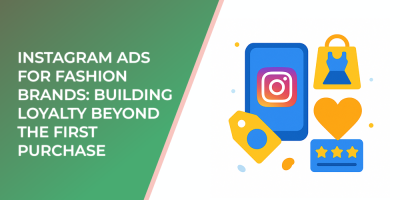 Instagram Ads for Fashion Brands: Building Loyalty Beyond the First Purchase