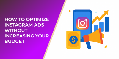 How to Optimize Instagram Ads Without Increasing Your Budget