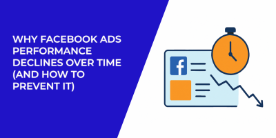 Why Facebook Ads Performance Declines Over Time (and How to Prevent It)