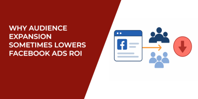 Why Audience Expansion Sometimes Lowers Facebook Ads ROI