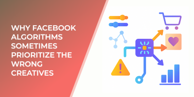 Why Facebook Algorithms Sometimes Prioritize the Wrong Creatives