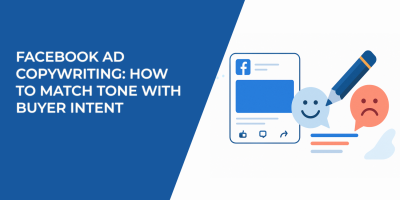 Facebook Ad Copywriting: How to Match Tone With Buyer Intent