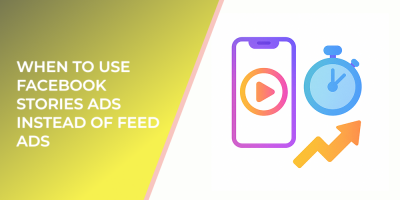 When to Use Facebook Stories Ads Instead of Feed Ads