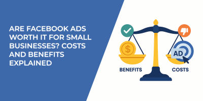 Are Facebook Ads Worth It for Small Businesses? Costs and Benefits Explained