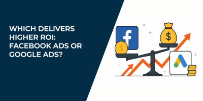Which Delivers Higher ROI: Facebook Ads or Google Ads?