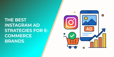 The Best Instagram Ad Strategies for E-Commerce Brands