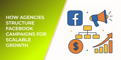 How Agencies Structure Facebook Campaigns for Scalable Growth