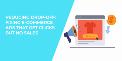 Reducing Drop-Off: Fixing E-Commerce Ads That Get Clicks But No Sales