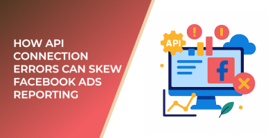 How API Connection Errors Can Skew Facebook Ads Reporting