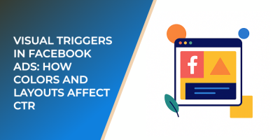 Visual Triggers in Facebook Ads: How Colors and Layouts Affect CTR