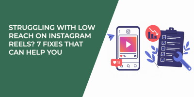 Struggling With Low Reach on Instagram Reels? 7 Fixes That Can Help You