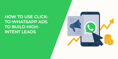 How to Use Click-to-WhatsApp Ads to Build High-Intent Leads