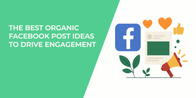 The Best Organic Facebook Post Ideas to Drive Engagement