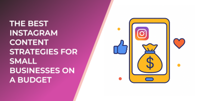The Best Instagram Content Strategies for Small Businesses on a Budget