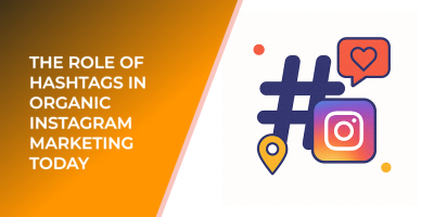 The Role of Hashtags in Organic Instagram Marketing Today