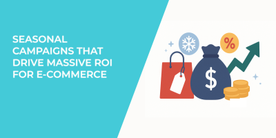 Seasonal Campaigns That Drive Massive ROI for E-Commerce