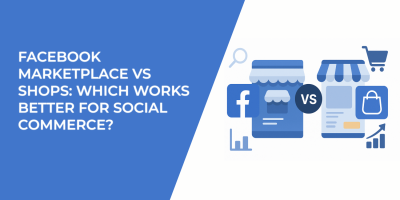 Facebook Marketplace vs Shops: Which Works Better for Social Commerce?