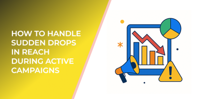 How to Handle Sudden Drops in Reach During Active Campaigns