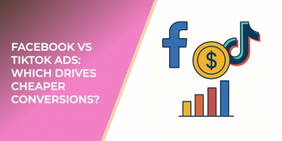 Facebook vs TikTok Ads: Which Drives Cheaper Conversions?