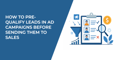 How to Pre-Qualify Leads in Ad Campaigns Before Sending Them to Sales