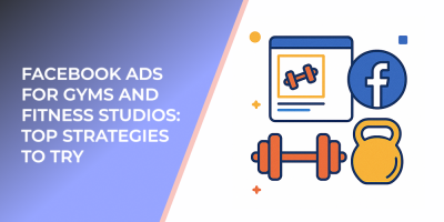 Facebook Ads for Gyms and Fitness Studios: Top Strategies to Try