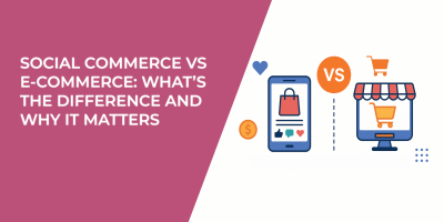Social Commerce vs E-Commerce: What’s the Difference and Why It Matters