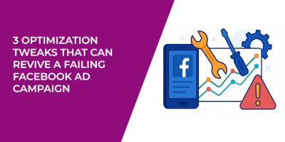 3 Optimization Tweaks That Can Revive a Failing Facebook Ad Campaign