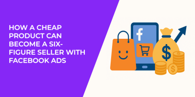 How a Cheap Product Can Become a Six-Figure Seller With Facebook Ads