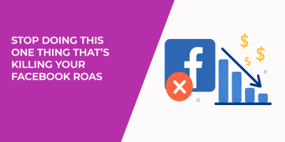 Stop Doing This One Thing That’s Killing Your Facebook ROAS