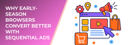 LeadEnforce | Why Early-Season Browsers Convert Better With Sequential Ads