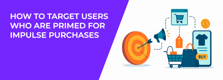 LeadEnforce | How to Target Users Who Are Primed for Impulse Purchases