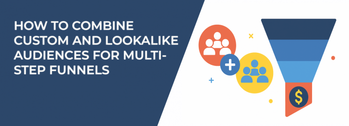 LeadEnforce | How to Combine Custom and Lookalike Audiences for Multi ...