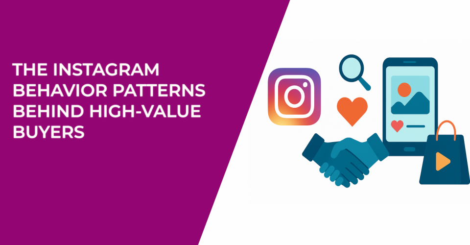 The Instagram Behavior Patterns Behind High-Value Buyers