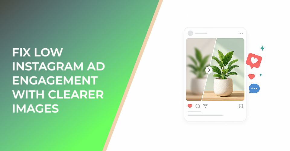 Fix Low Instagram Ad Engagement With Clearer Images