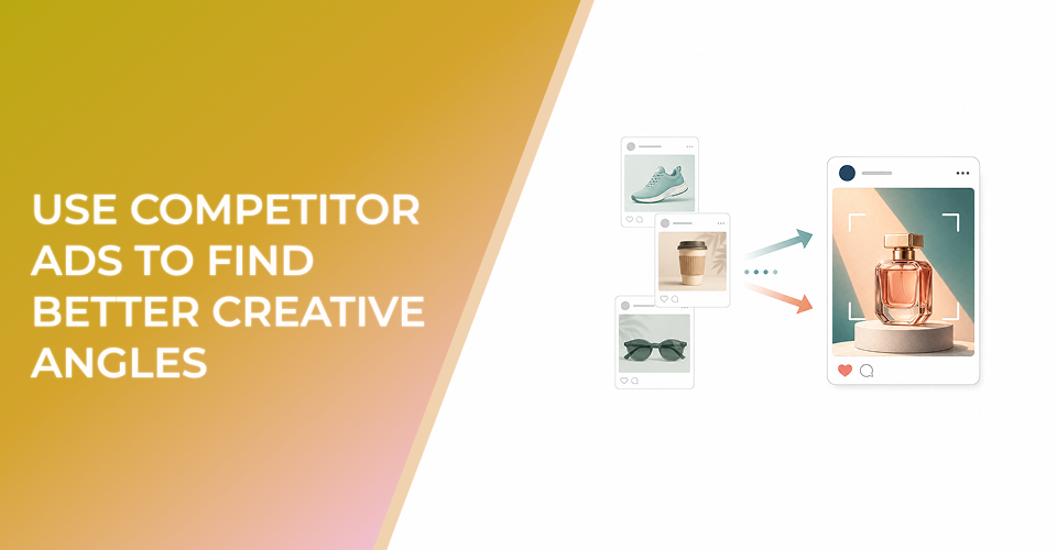 Use Competitor Ads to Find Better Creative Angles