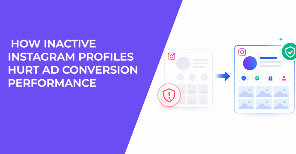 How Inactive Instagram Profiles Hurt Ad Conversion Performance