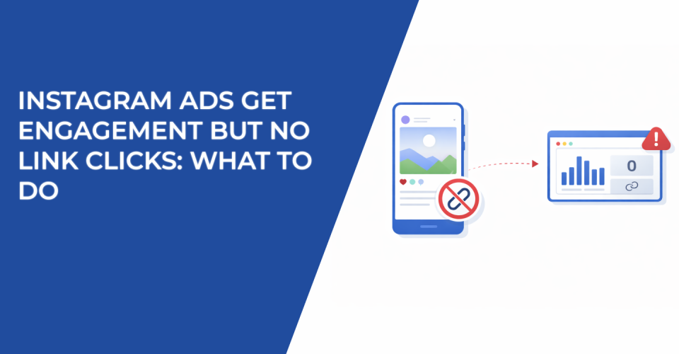 Instagram Ads Get Engagement but No Link Clicks: What to Do