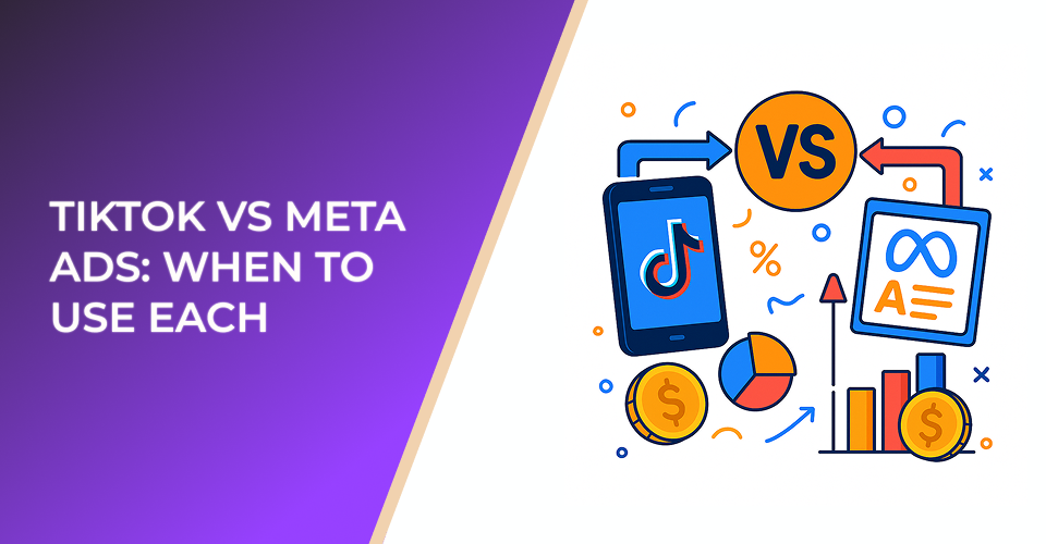 TikTok vs Meta Ads: When to Use Each