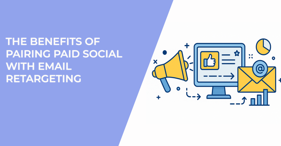 The Benefits of Pairing Paid Social With Email Retargeting