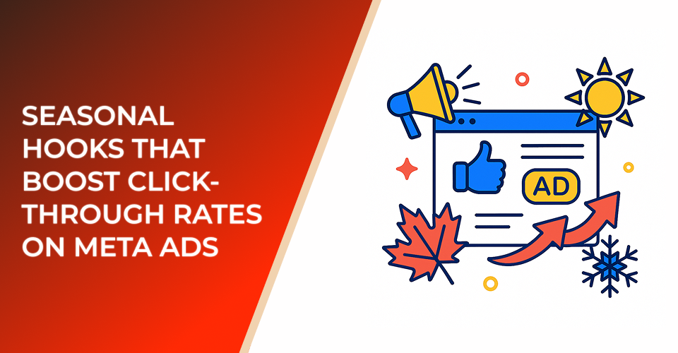 Seasonal Hooks That Boost Click-Through Rates on Meta Ads