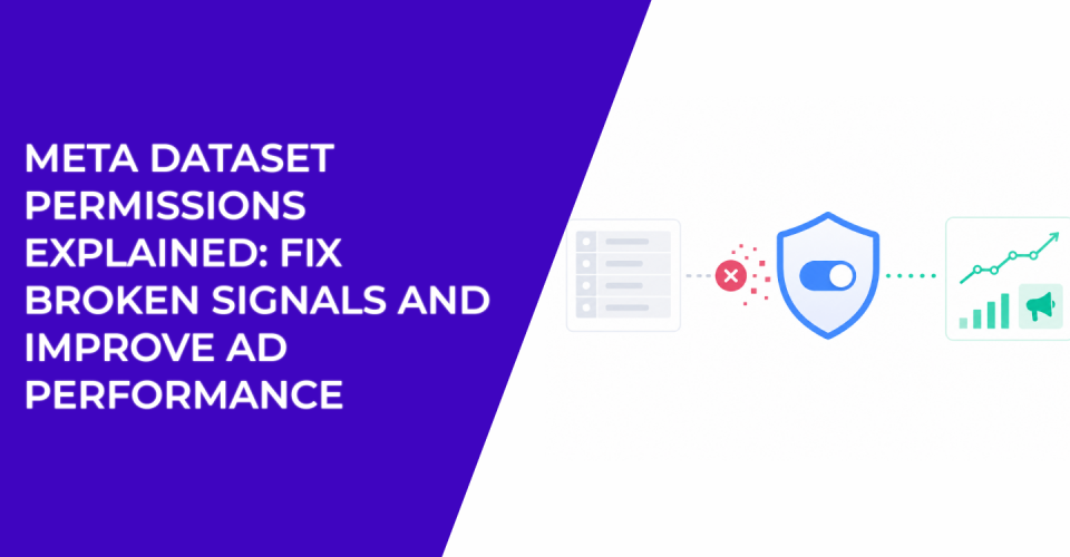 Meta Dataset Permissions Explained: Fix Broken Signals and Improve Ad Performance