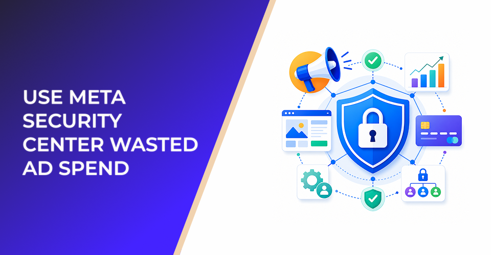 Use Meta Security Center Before Access Problems Turn Into Wasted Ad Spend