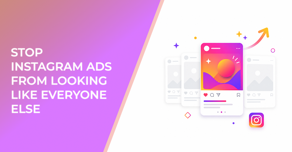 Stop Instagram Ads From Looking Like Everyone Else